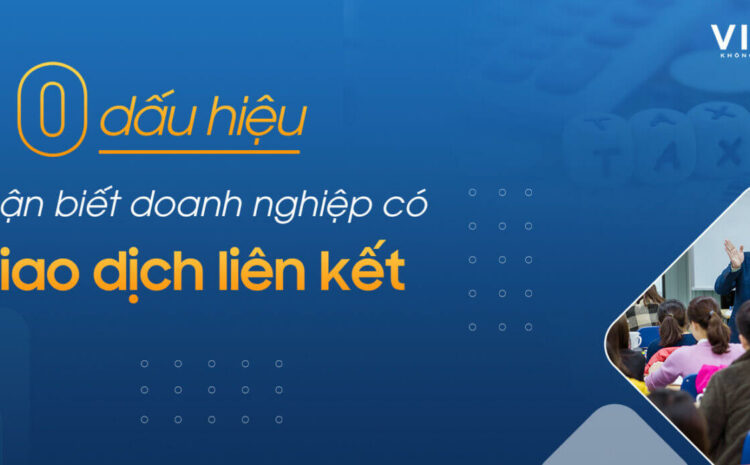  Giao dịch liên kết là gì và cách nhận biết doanh nghiệp có giao dịch liên kết