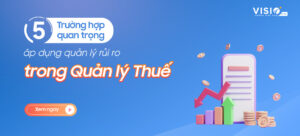 5 Trường hợp quan trọng áp dụng quản lý rủi ro trong Quản lý Thuế mà kế toán cần biết