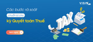 Các bước rà soát quan trọng chuẩn bị cho kỳ Quyết toán Thuế