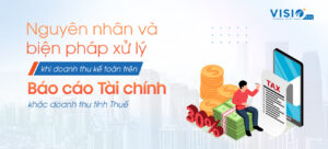 Nguyên nhân và biện pháp xử lý khi doanh thu kế toán trên Báo cáo Tài chính khác doanh thu tính Thuế