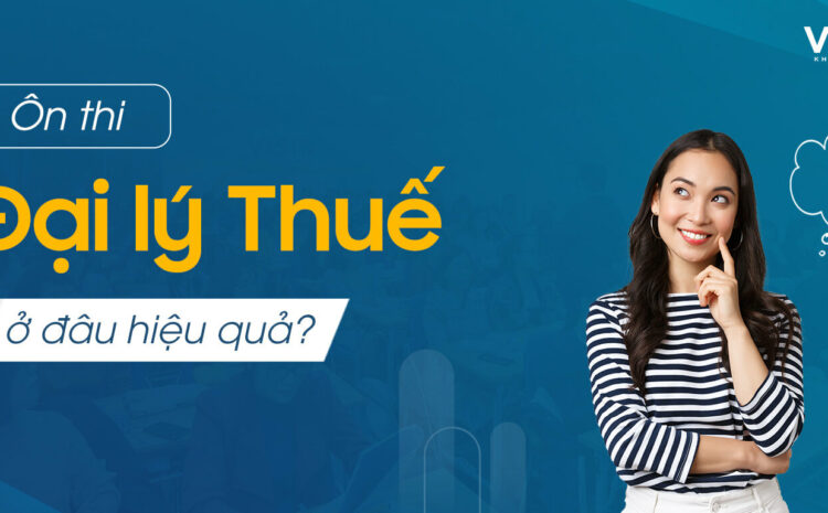  Ôn thi Đại lý Thuế như thế nào và ở đâu hiệu quả?