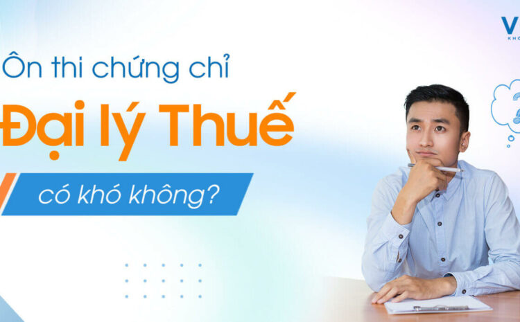  Ôn thi chứng chỉ Đại lý Thuế có khó không?
