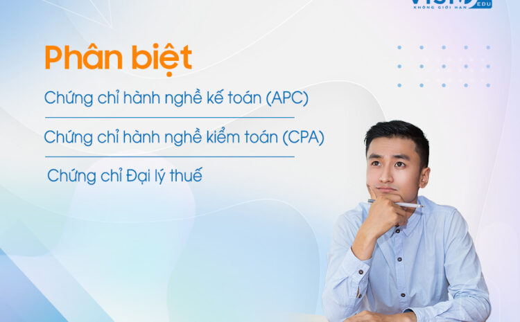  Phân biệt Chứng chỉ hành nghề kế toán (APC) và chứng chỉ hành nghề kiểm toán (CPA), chứng chỉ Đại lý thuế