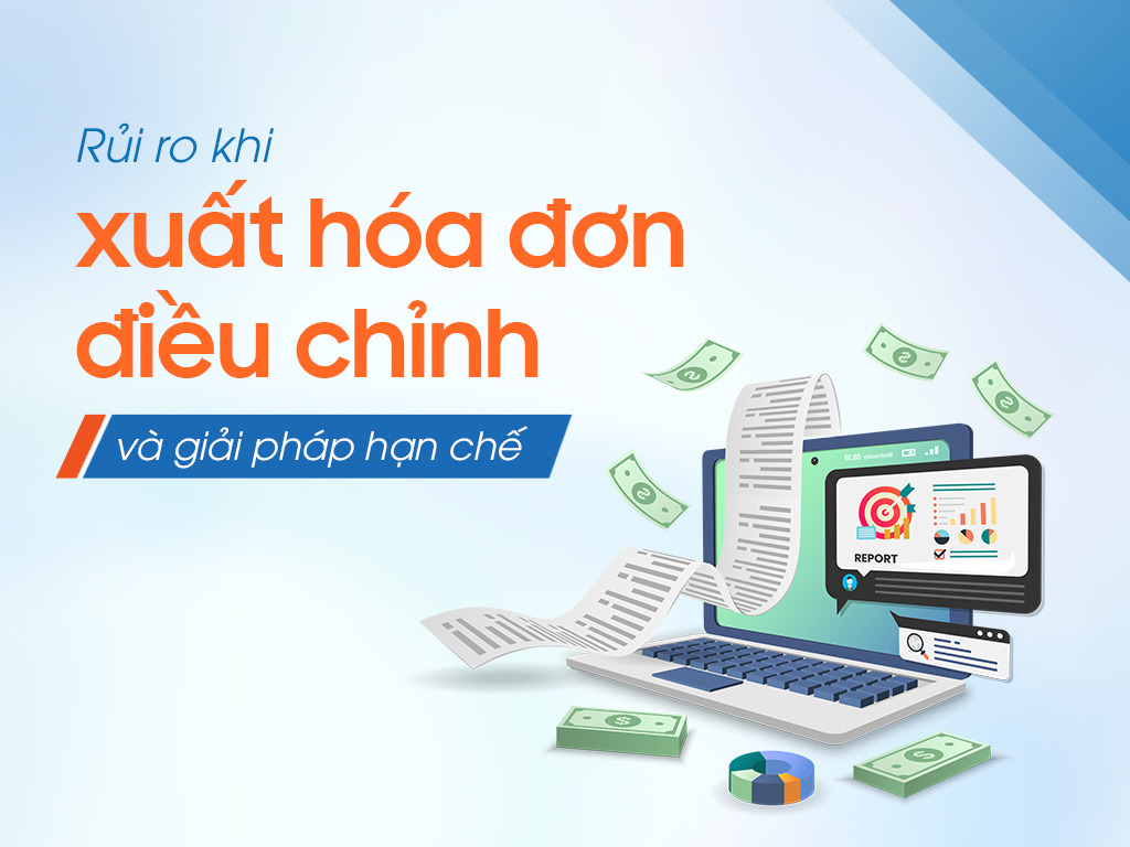 Rủi ro khi xuất hóa đơn điều chỉnh và giải pháp hạn chế