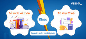 Nguyên nhân sai lệch số liệu giữa sổ sách kế toán & tờ khai Thuế và biện pháp khắc phục