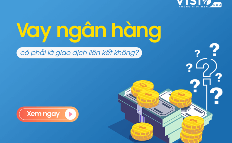  Vay ngân hàng hoặc vay chủ doanh nghiệp có phải là giao dịch liên kết không?