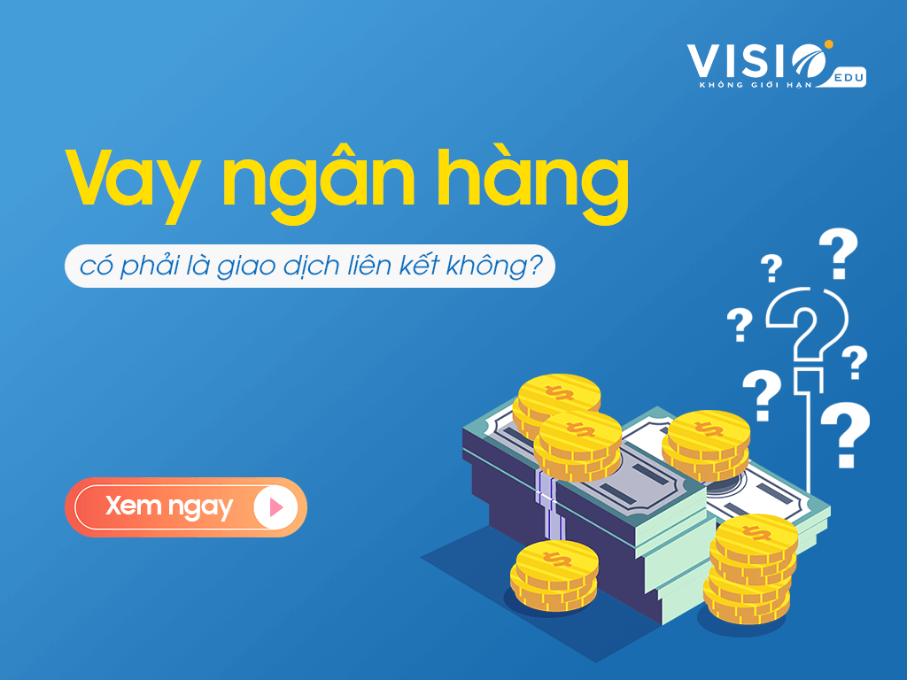 Vay ngân hàng hoặc vay chủ doanh nghiệp có phải là giao dịch liên kết không?