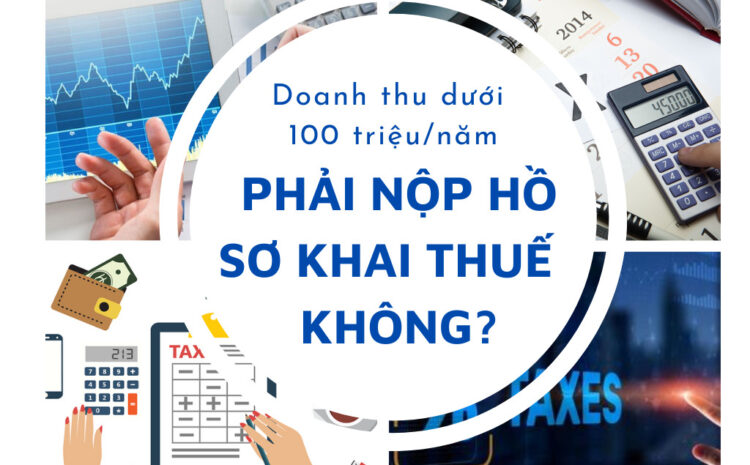  Cá nhân có doanh thu dưới 100 triệu đồng từ hoạt động cho thuê tài sản trong năm dương lịch có phải kê khai hồ sơ khai thuế không