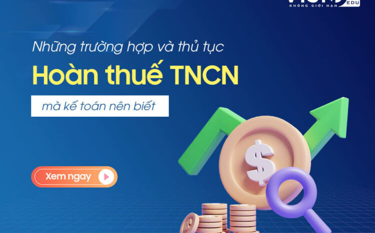  Những trường hợp và thủ tục hoàn thuế Thu nhập cá nhân mà kế toán nên biết