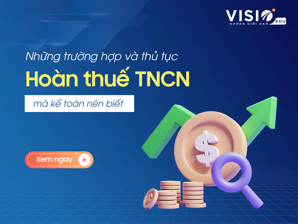 Các trường hợp và thủ tục hoàn thuế Thu nhập cá nhân mà kế toán nên biết
