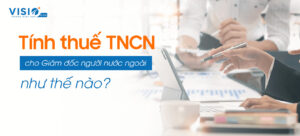 Cách tính Thuế thu nhập cá nhân cho người nước ngoài thông qua đối tượng cư trú