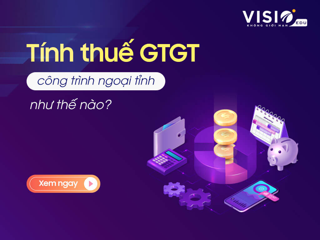 Thuế giá trị gia tăng công trình ngoại tỉnh vãng lai hay phân bổ?