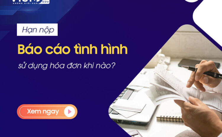  Sự khác biệt về thời hạn kê khai của Báo cáo tình hình sử dụng hóa đơn & Tờ khai Thuế