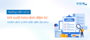 Hướng dẫn xử lý khi kế toán xuất hóa đơn điện tử nhầm đơn vị tính dẫn đến âm kho