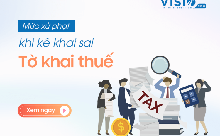  Khai sai Tờ khai thuế, nhiều hậu quả khó lường cho doanh nghiệp