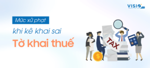 Khai sai Tờ khai thuế, nhiều hậu quả khó lường cho doanh nghiệp