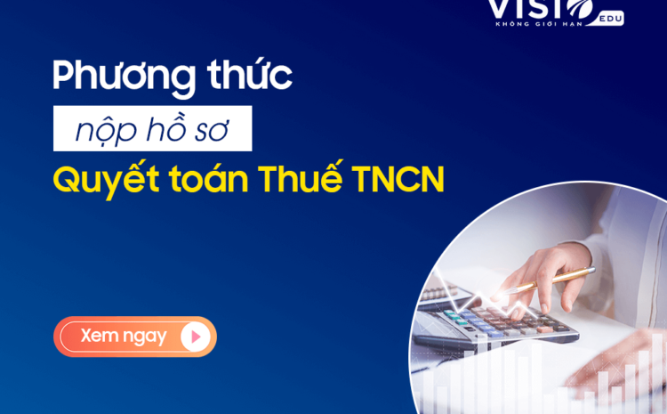  Các phương thức nộp hồ sơ quyết toán thuế thu nhập cá nhân năm 2022