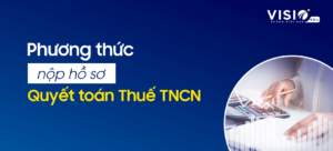 Các phương thức nộp hồ sơ quyết toán thuế thu nhập cá nhân năm 2022