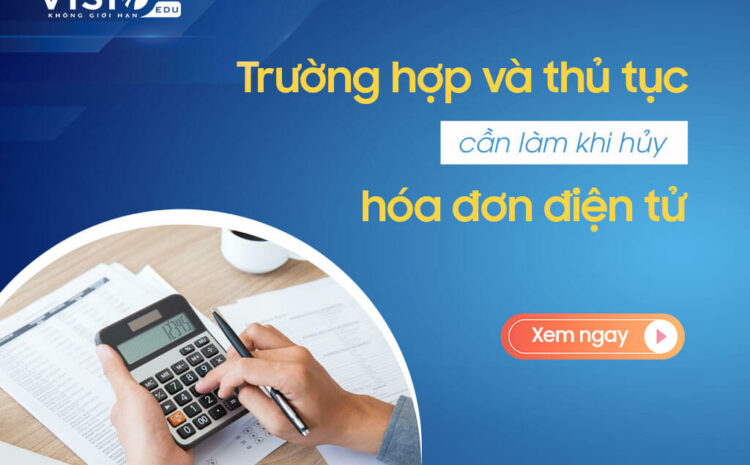  Tránh sai sót khi hủy hóa đơn điện tử nếu hiểu rõ 4 điều quan trọng này