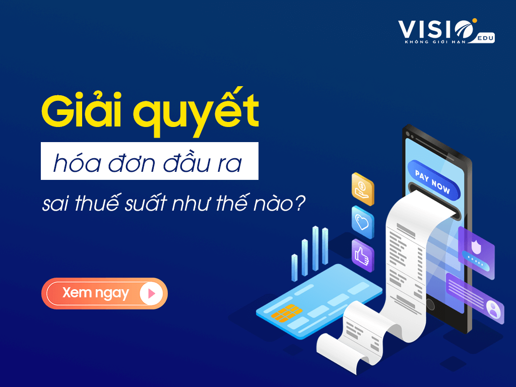 Cách xử lý hóa đơn đầu ra sai thuế suất