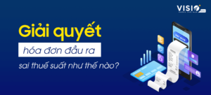 Cách xử lý hóa đơn đầu ra sai thuế suất