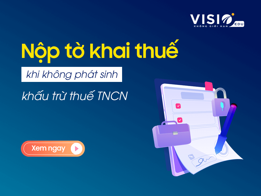 Nộp tờ khai thuế với trường hợp không phát sinh khấu trừ thuế thu nhập cá nhân