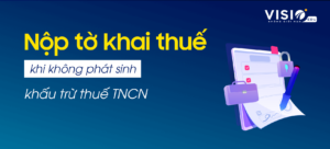 Nộp tờ khai thuế với trường hợp không phát sinh khấu trừ thuế thu nhập cá nhân