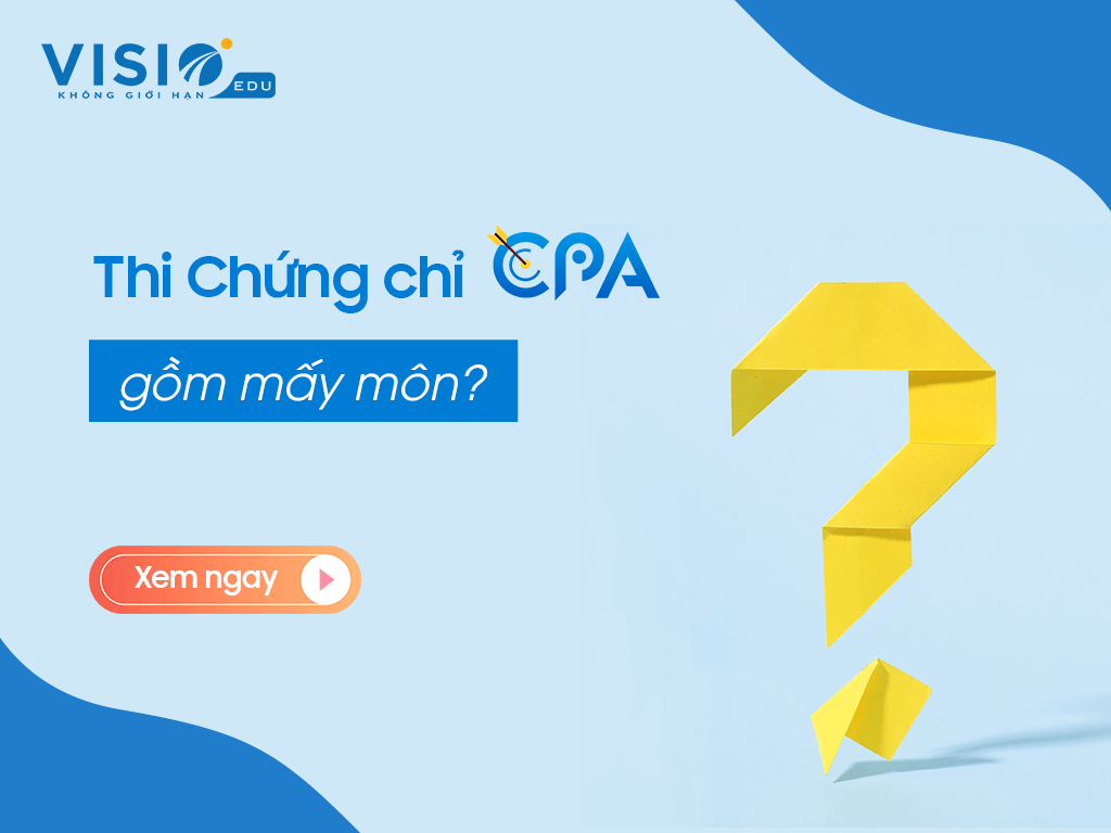 Các môn thi trong kỳ thi Chứng chỉ CPA Việt Nam, chứng chỉ kế toán viên APC và Phương pháp ôn thi hiệu quả