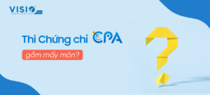 Các môn thi trong kỳ thi Chứng chỉ CPA Việt Nam, chứng chỉ kế toán viên APC và Phương pháp ôn thi hiệu quả