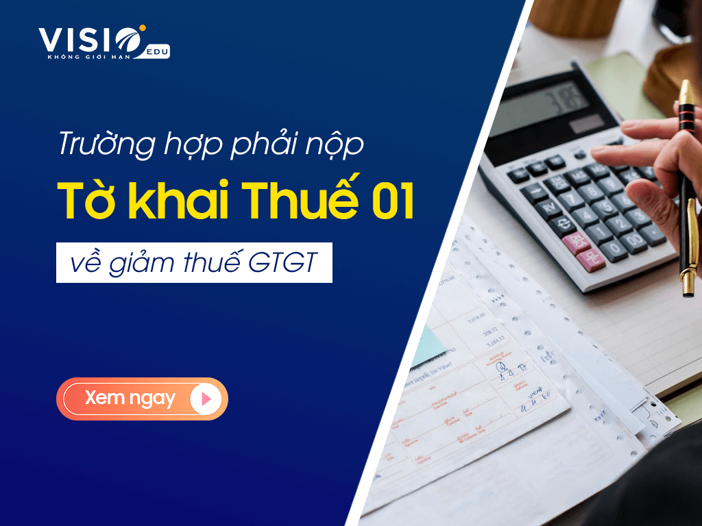 Trường hợp cần phải nộp Tờ khai thuế Mẫu số 01 về giảm thuế Giá trị gia tăng
