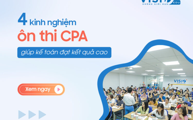  4 Kinh nghiệm ôn thi chứng chỉ CPA giúp kế toán đạt kết quả cao