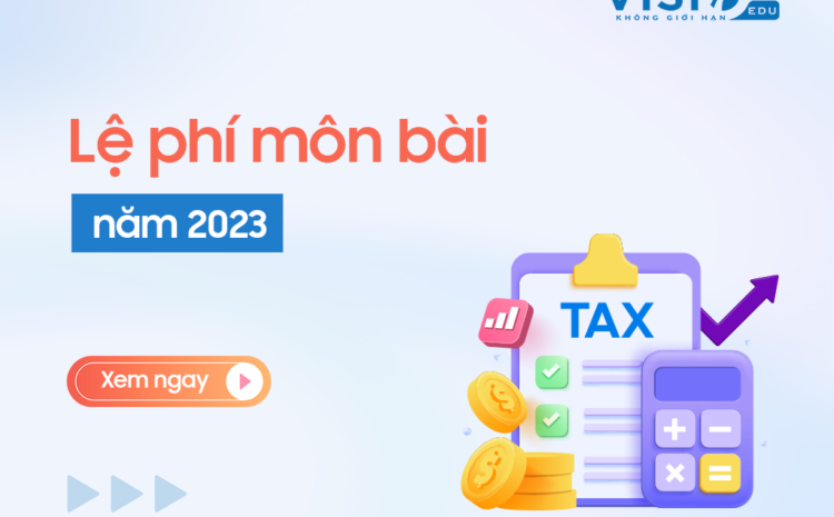  Lệ phí môn bài năm 2023: Những lưu ý quan trọng kế toán cần phải biết