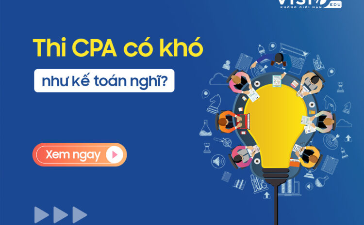  Thi chứng chỉ Kiểm toán viên CPA Việt Nam có khó không?