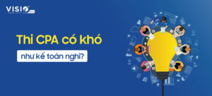 Thi chứng chỉ Kiểm toán viên CPA Việt Nam có khó không?