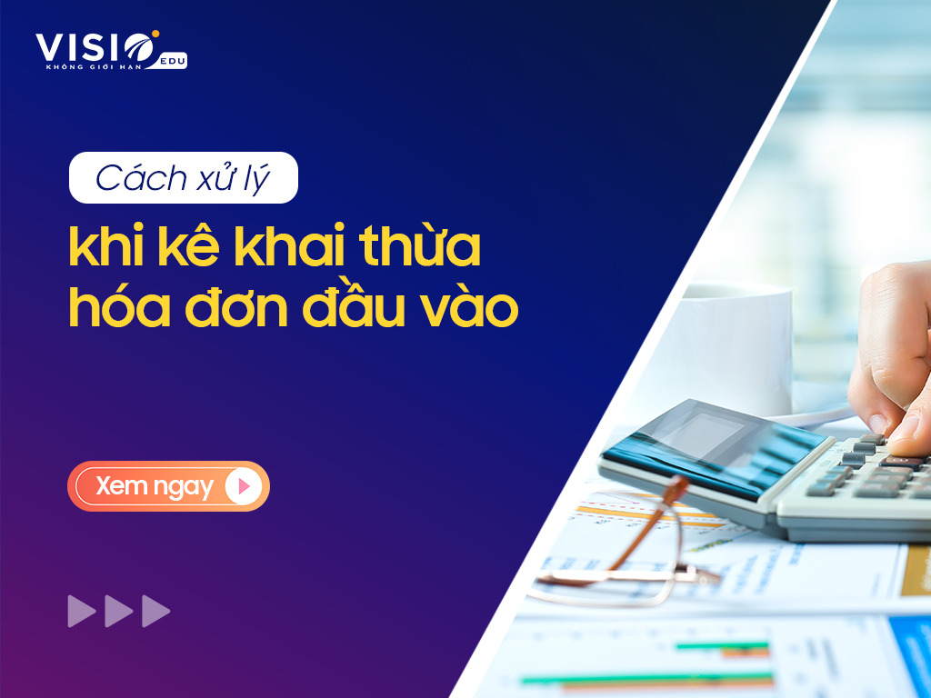 Cách xử lý khi kê khai thừa hóa đơn đầu vào