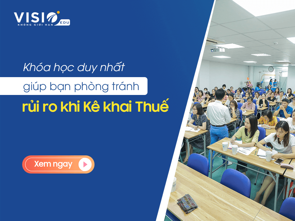 Khóa học duy nhất giúp bạn phòng tránh rủi ro khi Kê khai Thuế