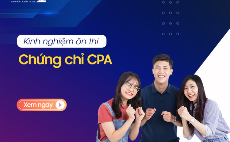  Kinh nghiệm ôn thi chứng chỉ CPA môn Pháp luật về kinh tế và luật doanh nghiệp đạt điểm cao