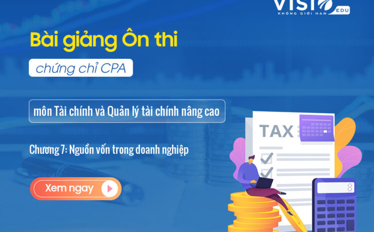  Video bài giảng ôn thi CPA môn Tài chính và Quản lý Tài chính nâng cao