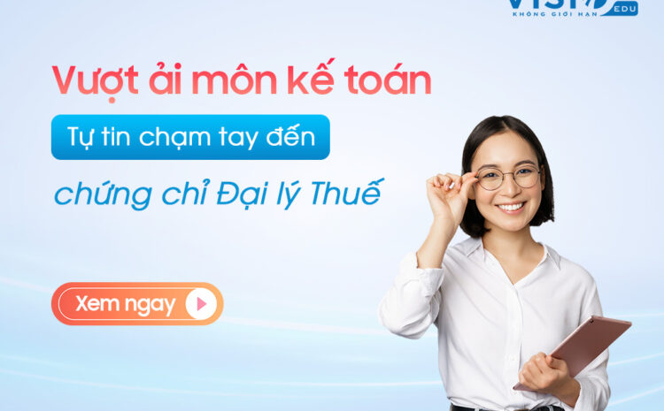 Khóa học Ôn thi môn kế toán chuyên sâu – Tự tin đạt điểm cao kỳ thi Đại lý Thuế