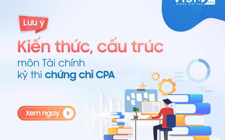  Ôn thi CPA môn Tài chính và Quản lý tài chính nâng cao cần học những gì?