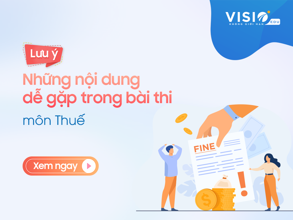 Tổng hợp kiến thức quan trọng môn Thuế và Quản lý thuế nâng cao kỳ thi chứng chỉ CPA