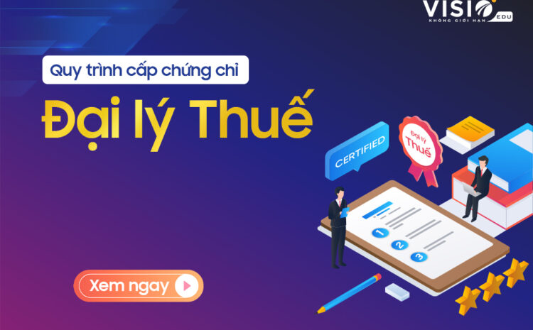  Quy trình cấp chứng chỉ Đại lý Thuế mới nhất