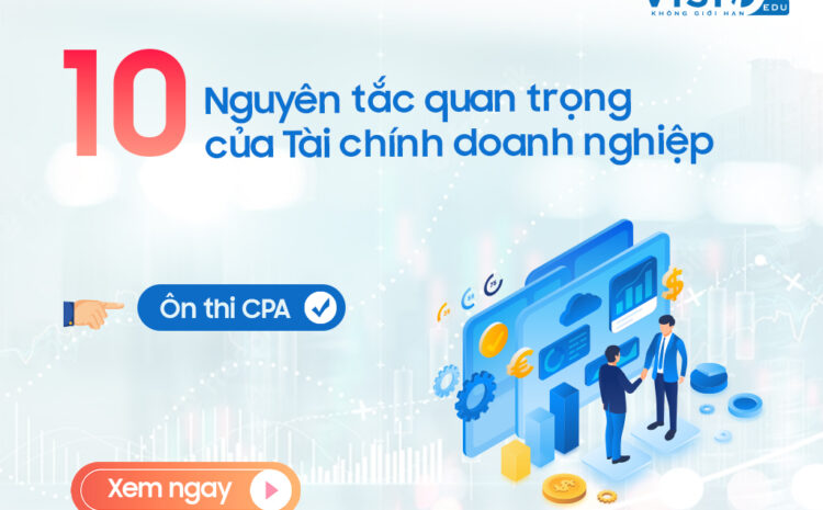  10 Nguyên tắc quan trọng của Tài chính doanh nghiệp – Nội dung ôn thi CPA môn Tài chính và quản lý tài chính nâng cao