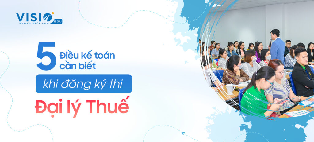 5 điều kế toán cần biết khi đăng ký thi Đại lý Thuế