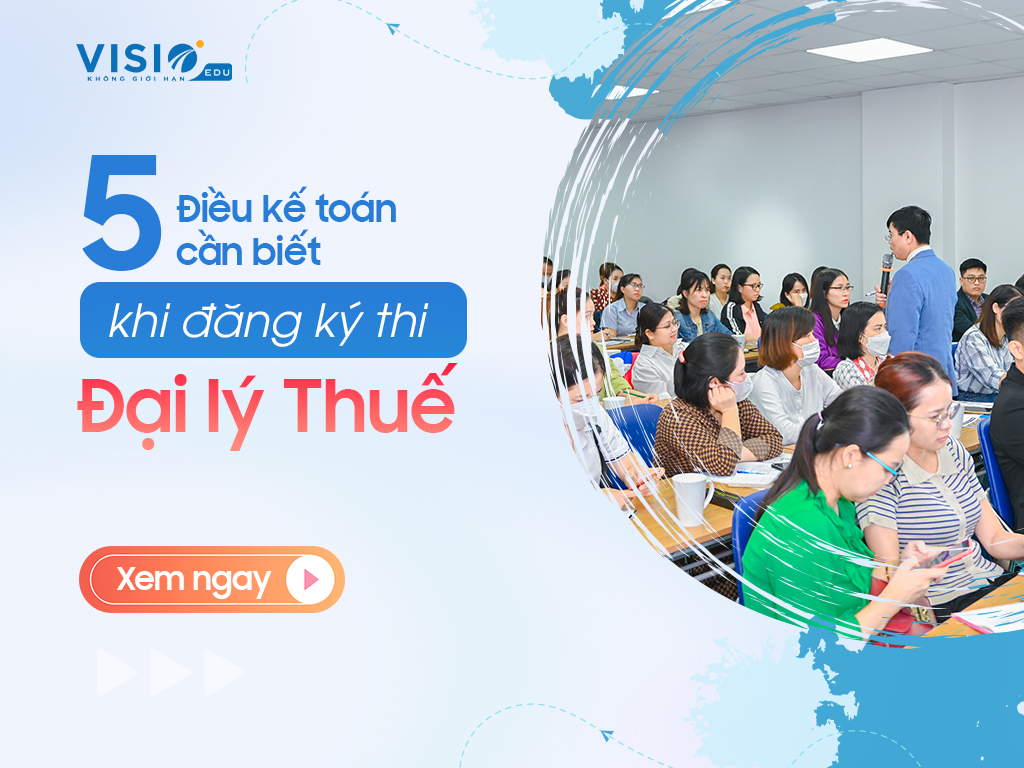 5 điều kế toán cần biết khi đăng ký thi Đại lý Thuế