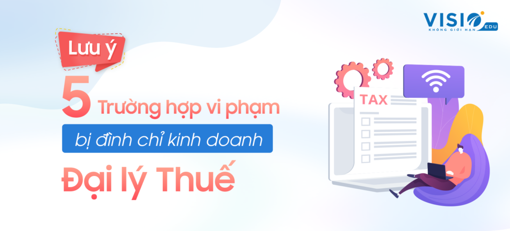Những trường hợp bị đình chỉ kinh doanh dịch vụ làm thủ tục về thuế