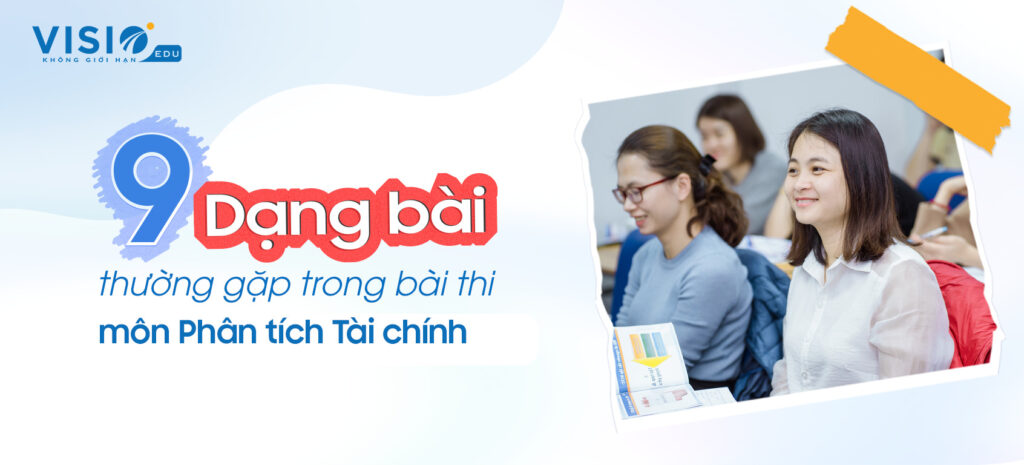 9 dạng bài thường gặp trong bài thi môn Phân tích Tài chính