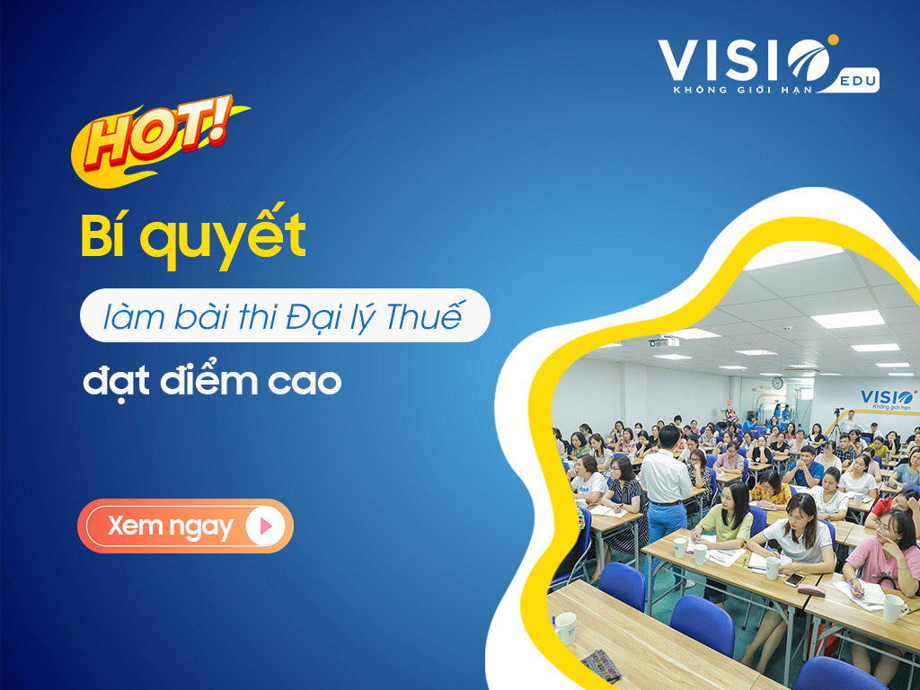 VisioEdu bật mí kinh nghiệm giúp bạn vượt qua kỳ thi Đại lý Thuế 2023