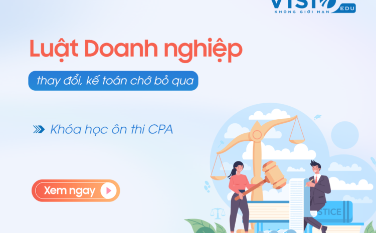  Những thay đổi của Luật doanh nghiệp cần chú ý khi ôn thi chứng chỉ CPA