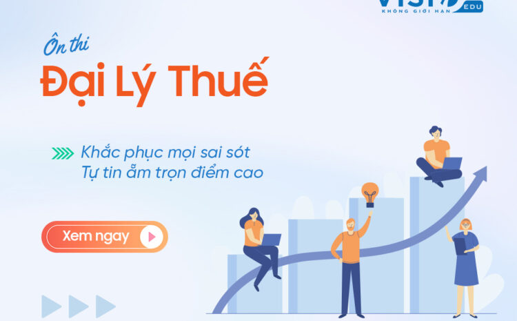  Chinh phục điểm cao kỳ thi Đại lý Thuế dễ dàng